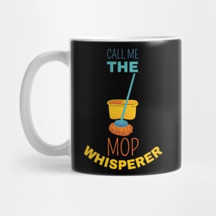 Call Me The Mop Whisperer Mug